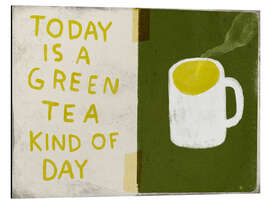 Tableau en aluminium Today is a green tea kind of day