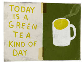 Foam board print Today is a green tea kind of day - Marco Marella