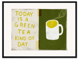 Gerahmter Kunstdruck Today is a green tea kind of day