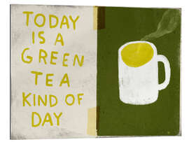 Gallery Print Today is a green tea kind of day