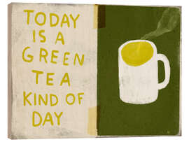 Cuadro de madera Today is a green tea kind of day