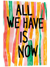 Quadro em acrílico All We Have Is Now