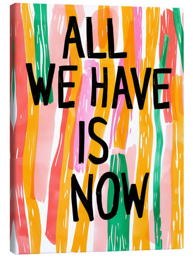 Canvas print All We Have Is Now