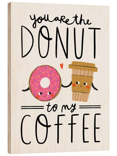 Print på træ You are the Donut to my Coffee