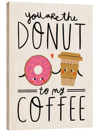 Print på træ You are the Donut to my Coffee