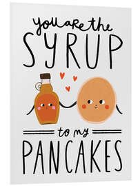 Foam board print You are the Syrup to my Pancakes - Amy Hodkin