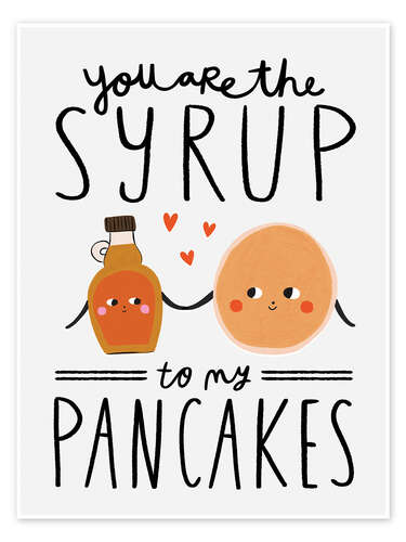 Juliste You are the Syrup to my Pancakes