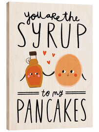 Tableau en bois You are the Syrup to my Pancakes - Amy Hodkin