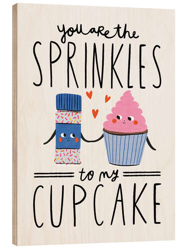 Print på træ You are the Sprinkles to my Cupcake