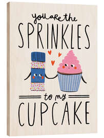 Print på træ You are the Sprinkles to my Cupcake