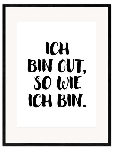 Impression artistique encadrée Ich bin gut, so wie ich bin