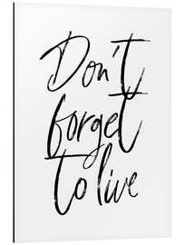 Cuadro de aluminio Don't forget to live - Martina illustration
