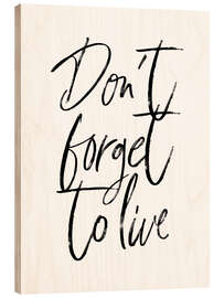 Puutaulu Don't forget to live - Martina illustration