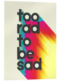 Cuadro de metacrilato Too rad to be sad