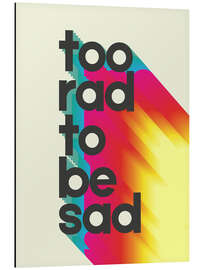 Cuadro de aluminio Too rad to be sad