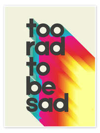 Stampa Too rad to be sad