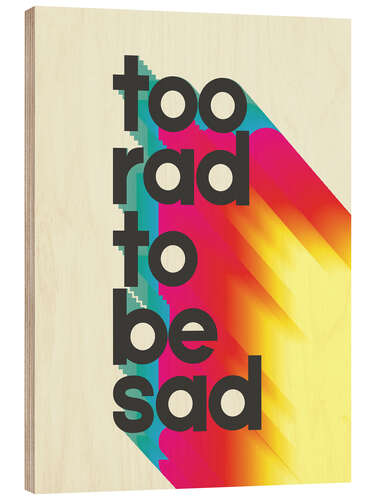 Cuadro de madera Too rad to be sad