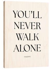 Holzbild You'll Never Walk Alone