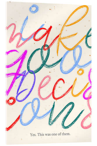 Acrylglas print I Make Good Decisions