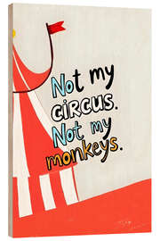 Tableau en bois Not My Circus, Not My Monkeys - 83 Oranges