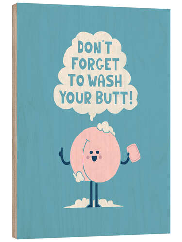 Print på træ Don't Forget to Wash Your Butt