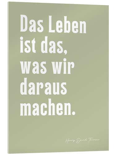Akryylilasitaulu Das Leben ist das, was wir daraus machen - H. D. Thoreau