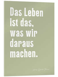 Acrylglas print Das Leben ist das, was wir daraus machen - H. D. Thoreau