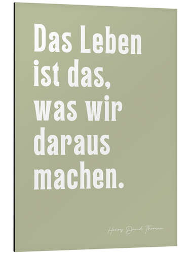 Cuadro de aluminio Das Leben ist das, was wir daraus machen - H. D. Thoreau
