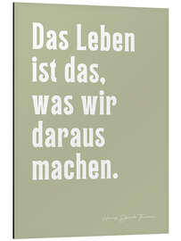 Cuadro de aluminio Das Leben ist das, was wir daraus machen - H. D. Thoreau