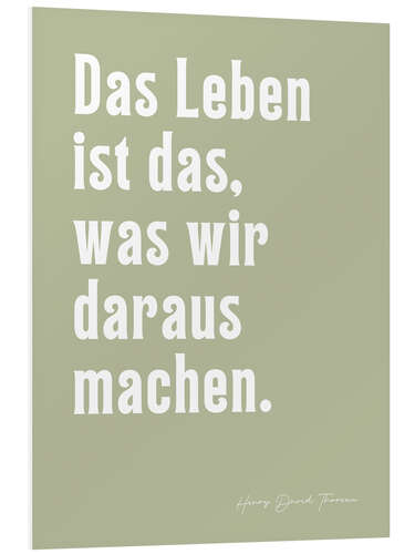 Hartschaumbild Das Leben ist das, was wir daraus machen - H. D. Thoreau