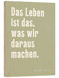 Holzbild Das Leben ist das, was wir daraus machen - H. D. Thoreau
