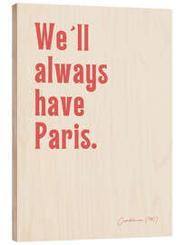 Wood print We'll always have Paris - Casablanca