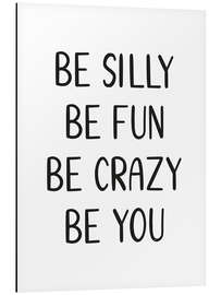 Cuadro de aluminio Be Silly Be Fun Quote - Martina illustration