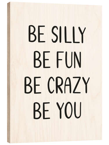 Cuadro de madera Be Silly Be Fun Quote