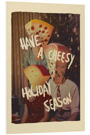 Hartschaumbild Have A Cheesy Holiday Season