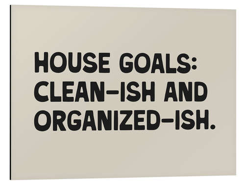 Obraz na aluminium House Goals: Clean-ish and Organized-ish