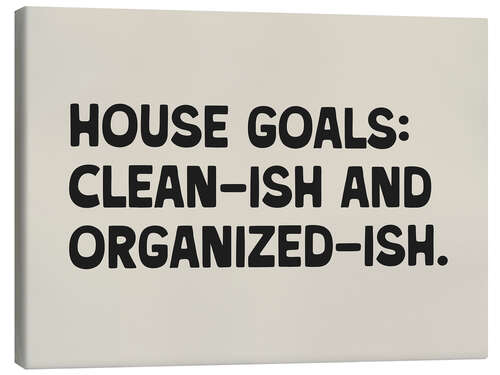 Canvas print House Goals: Clean-ish and Organized-ish