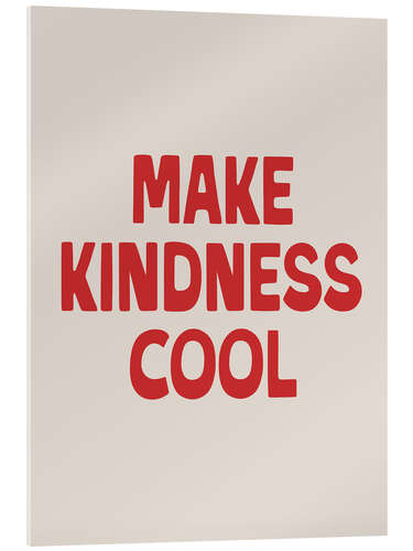 Tableau en verre acrylique Make Kindness Cool