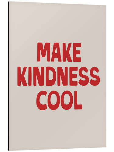Obraz na aluminium Make Kindness Cool