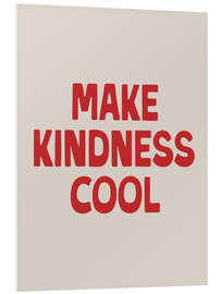 Hartschaumbild Make Kindness Cool