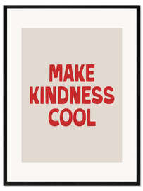 Gerahmter Kunstdruck Make Kindness Cool