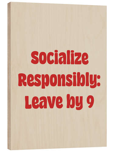 Obraz na drewnie Socialize Responsibly: Leave by 9