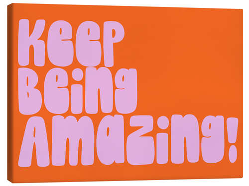 Lærredsbillede Keep Being Amazing!