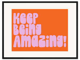 Gerahmter Kunstdruck Keep Being Amazing! - apricot and birch