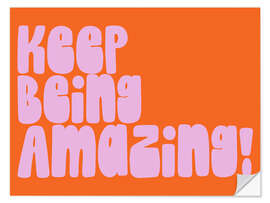 Selvklebende plakat Keep Being Amazing!