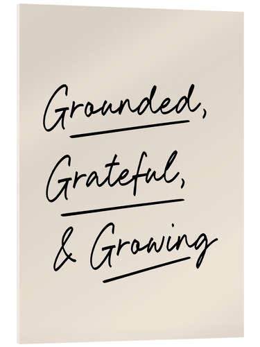 Tableau en verre acrylique Grounded, Grateful and Growing