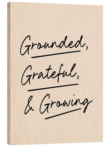 Obraz na drewnie Grounded, Grateful and Growing
