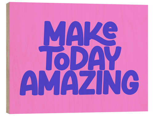 Tableau en bois Make Today Amazing
