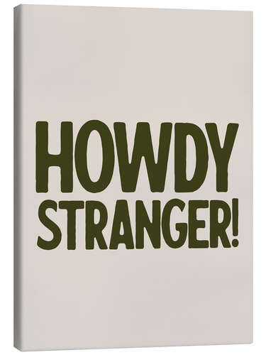 Canvas print Howdy, Stranger!