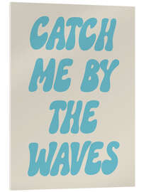 Tableau en verre acrylique Catch Me By The Waves